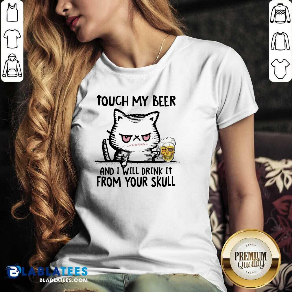 Funny Touch My Beer And I Will Drink It From Your Skull Cat Shirt - Image 2