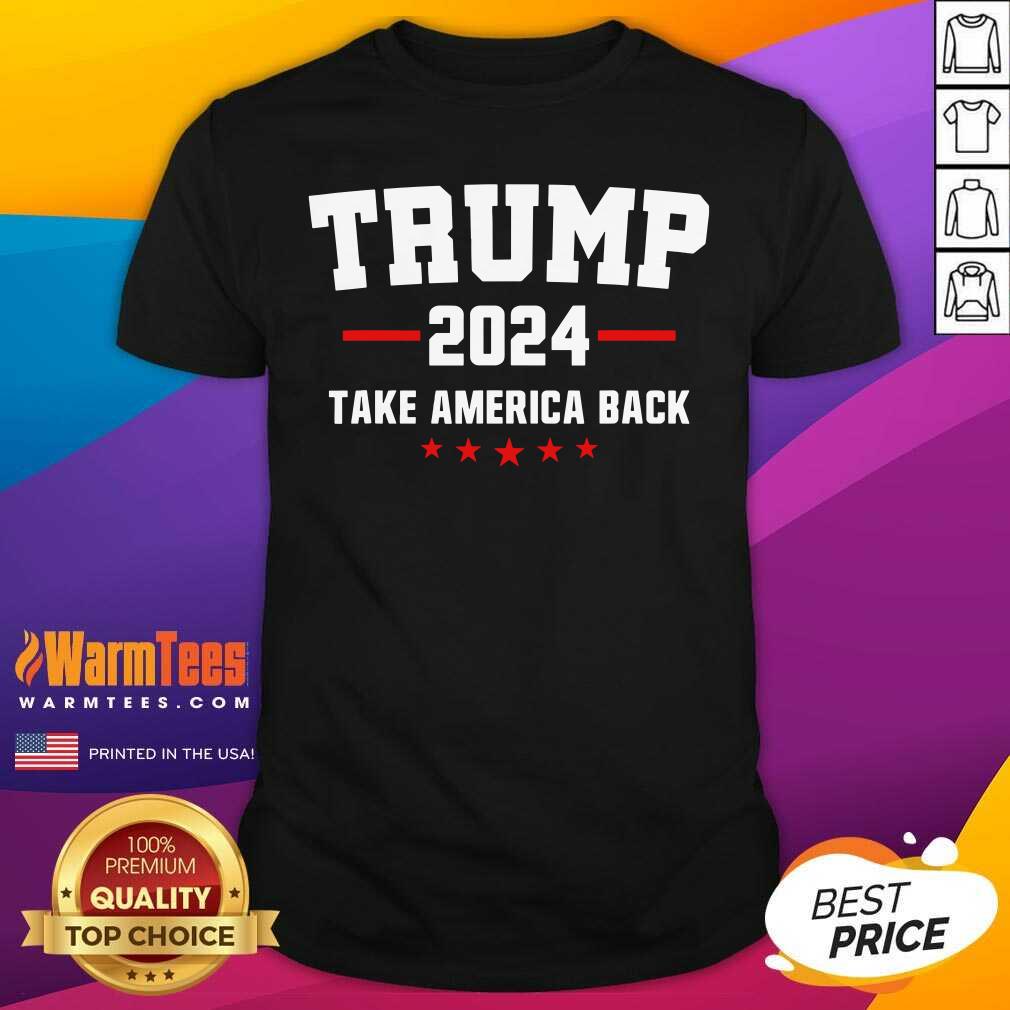 Funny Trump 2024 Take America Back Election Politics The Return Shirt