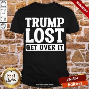Funny Trump Lost Get Over It Election 2020 Biden Won Shirt