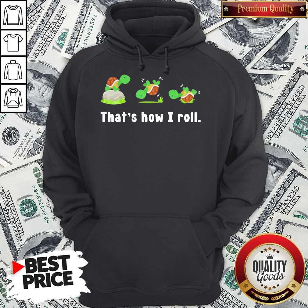 Funny Turtle That’s How I Roll Shirt - Image 5