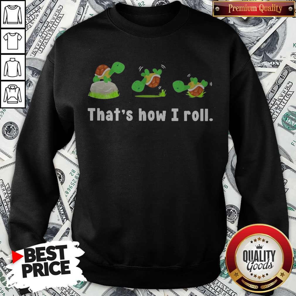 Funny Turtle That’s How I Roll Shirt - Image 4