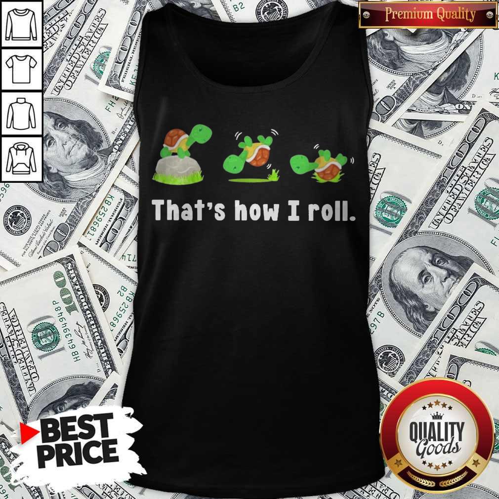Funny Turtle That’s How I Roll Shirt - Image 3