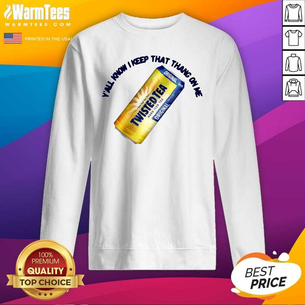 Funny Twisted Tea Y’all Know I Keep That Thang On Me Shirt - Image 3