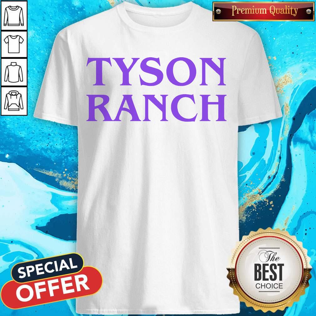 Funny Tyson Ranch shirt