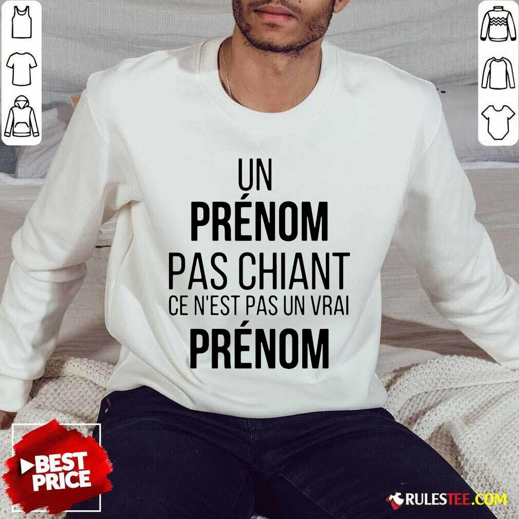 Funny Un Prenom Pas Chiant Ce N Est Pas Un Vrai Prenom Shirt - Image 5