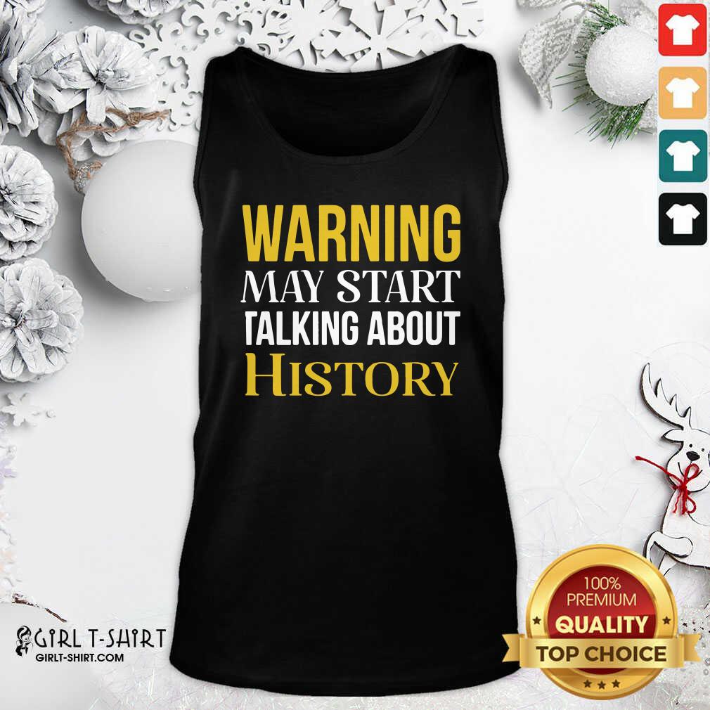 Funny Warning May Start Talking About History Shirt - Image 4