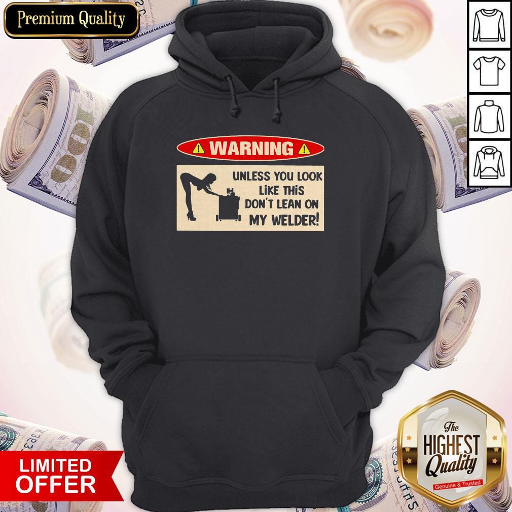Funny Warning Unless You Look Like This Dont Learn On My Welder Shirt - Image 5