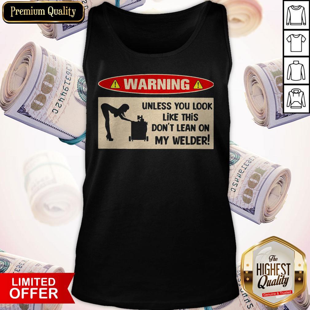 Funny Warning Unless You Look Like This Dont Learn On My Welder Shirt - Image 3