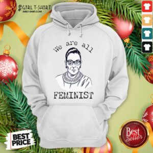 Alternative view of Funny We Are All Feminist Rights Support Ruth Bader Ginsburg Shirt