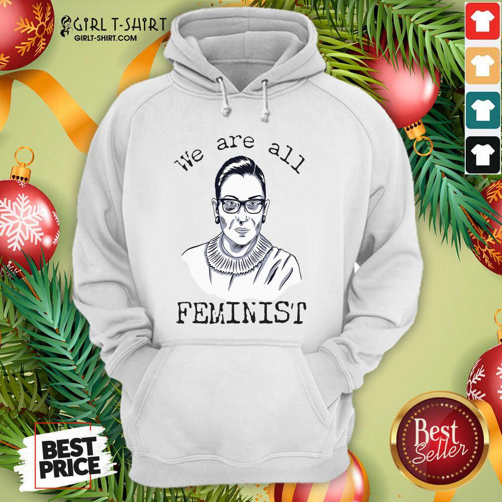 Funny We Are All Feminist Rights Support Ruth Bader Ginsburg Shirt - Image 2