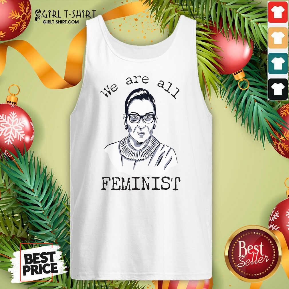 Funny We Are All Feminist Rights Support Ruth Bader Ginsburg Shirt - Image 4