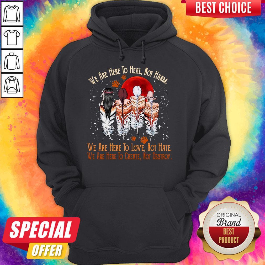 Funny We Are Here To Heal Not Harm We Are Here To Love Not Hate Indians Shirt - Image 5