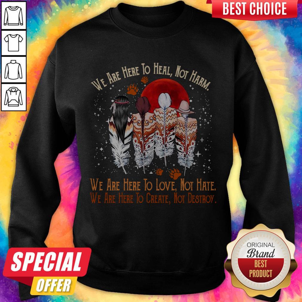 Funny We Are Here To Heal Not Harm We Are Here To Love Not Hate Indians Shirt - Image 4