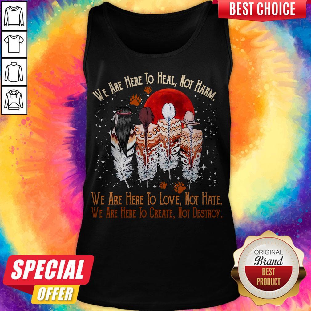Funny We Are Here To Heal Not Harm We Are Here To Love Not Hate Indians Shirt - Image 3