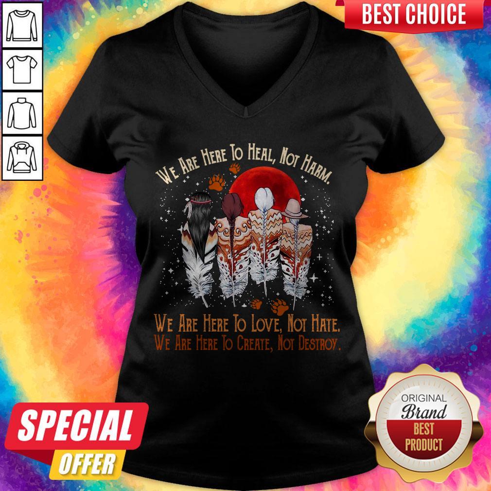 Funny We Are Here To Heal Not Harm We Are Here To Love Not Hate Indians Shirt - Image 2