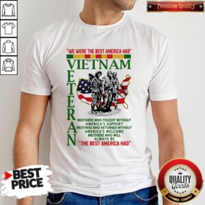 Funny We Were The Best America Had Vietnam Veteran The Best America Had Shirt