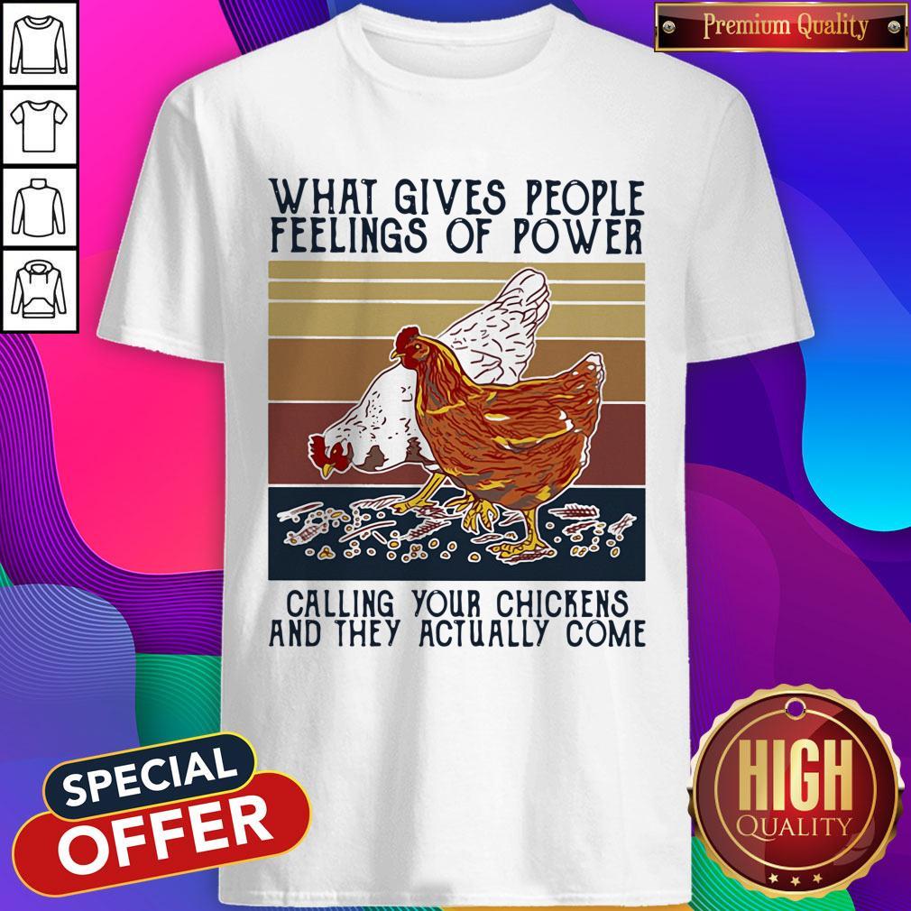 Funny What Gives People Feelings Of Power Calling Your Chickens And They Actually Come Vintage Shirt