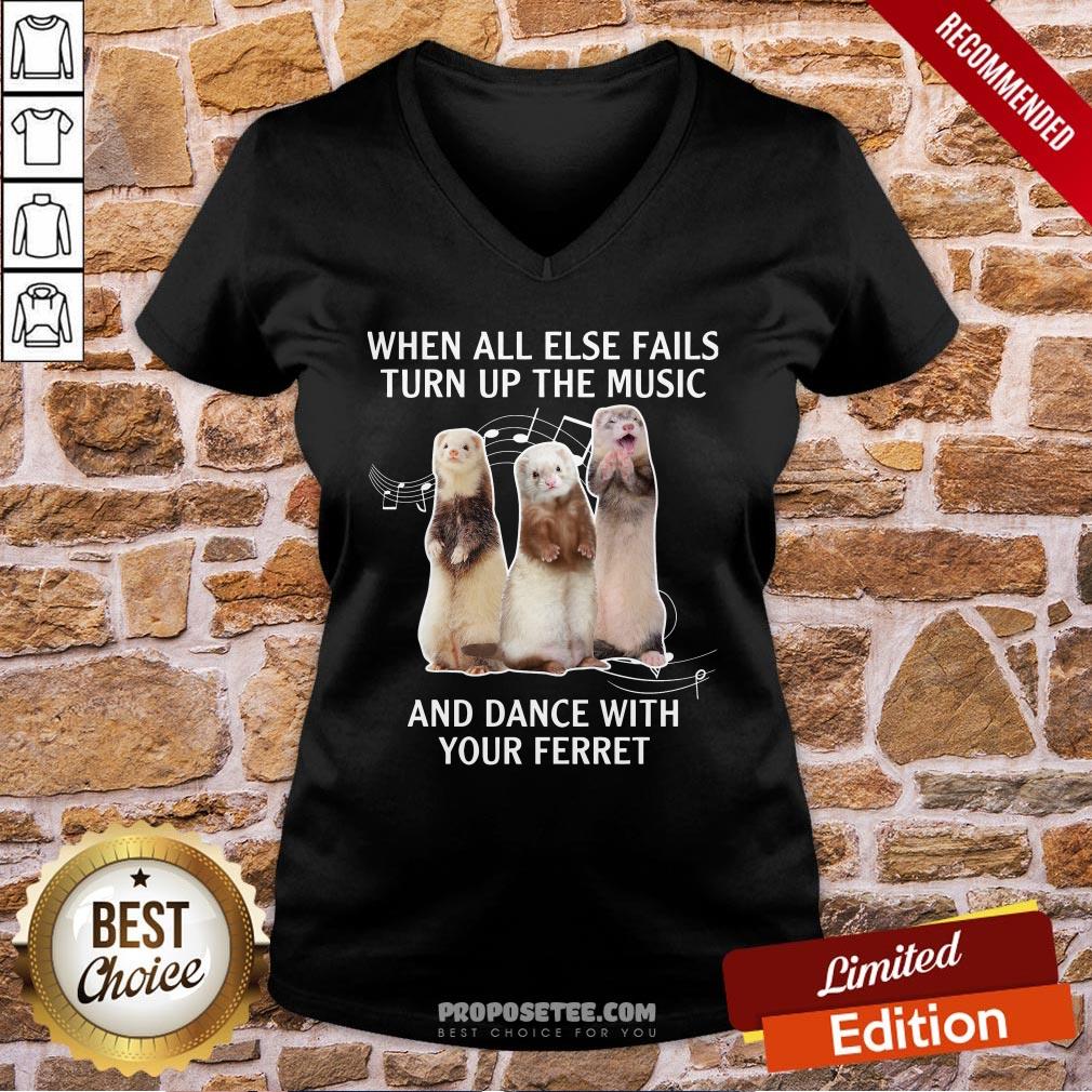 Funny When All Else Fails Turn Up The Music And Dance With Your Ferret Shirt - Image 2