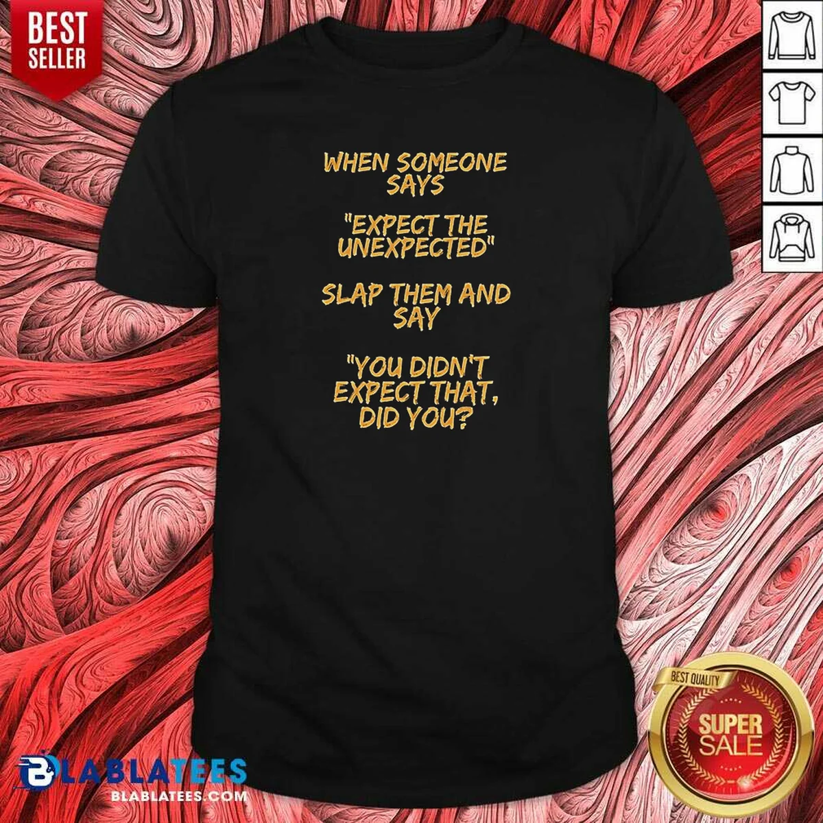 Funny When Someone Says Expect The Unexpected Slap Them And Say You Didnt Expect That Did You Shirt