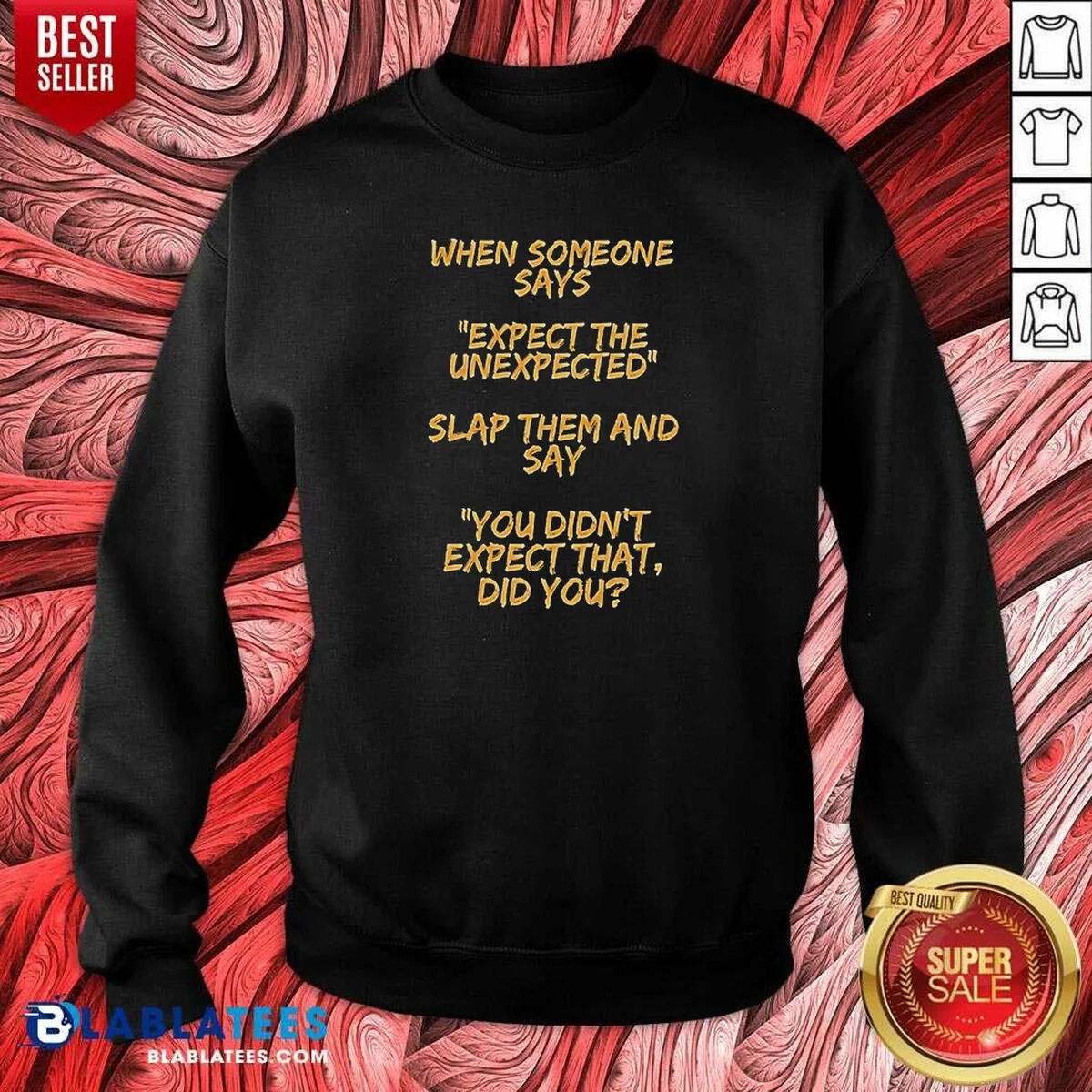 Funny When Someone Says Expect The Unexpected Slap Them And Say You Didnt Expect That Did You Shirt - Image 4