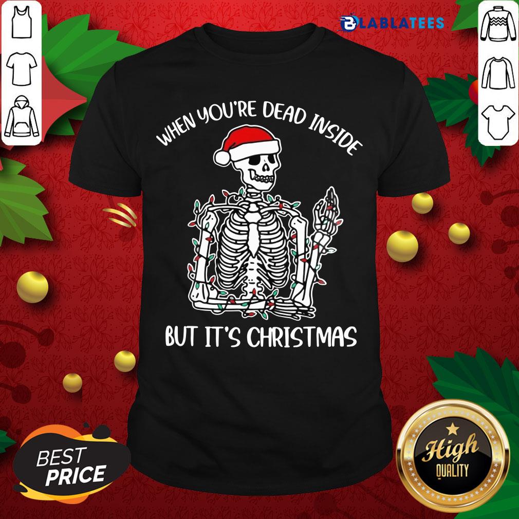 Funny When You're Dead Inside But It's Christmas Shirt