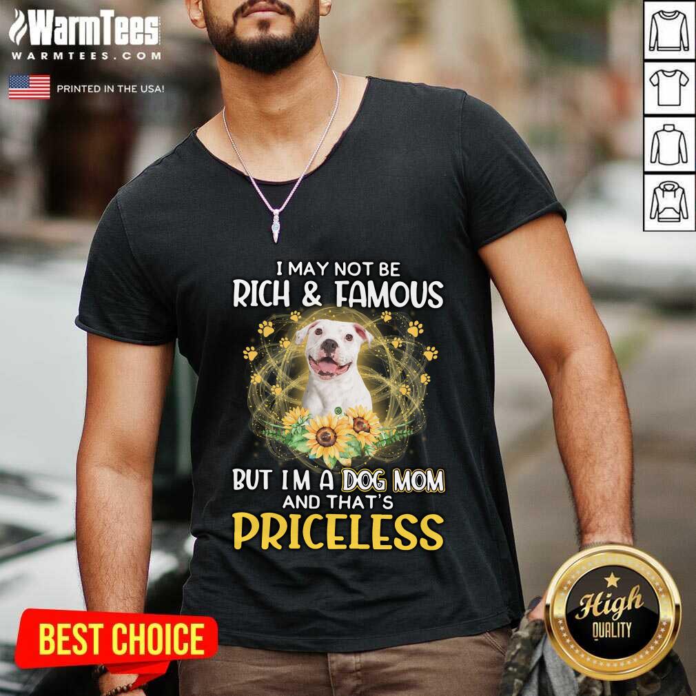 Funny White Pitbull I May Not Be Rich And Famous But I'm A Dog Mom And That's Priceless Shirt - Image 2