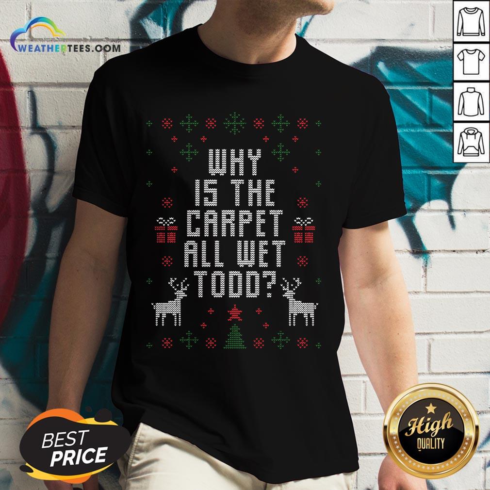 Funny Why Is The Carpet All Wet Todd Ugly Christmas Shirt - Image 2