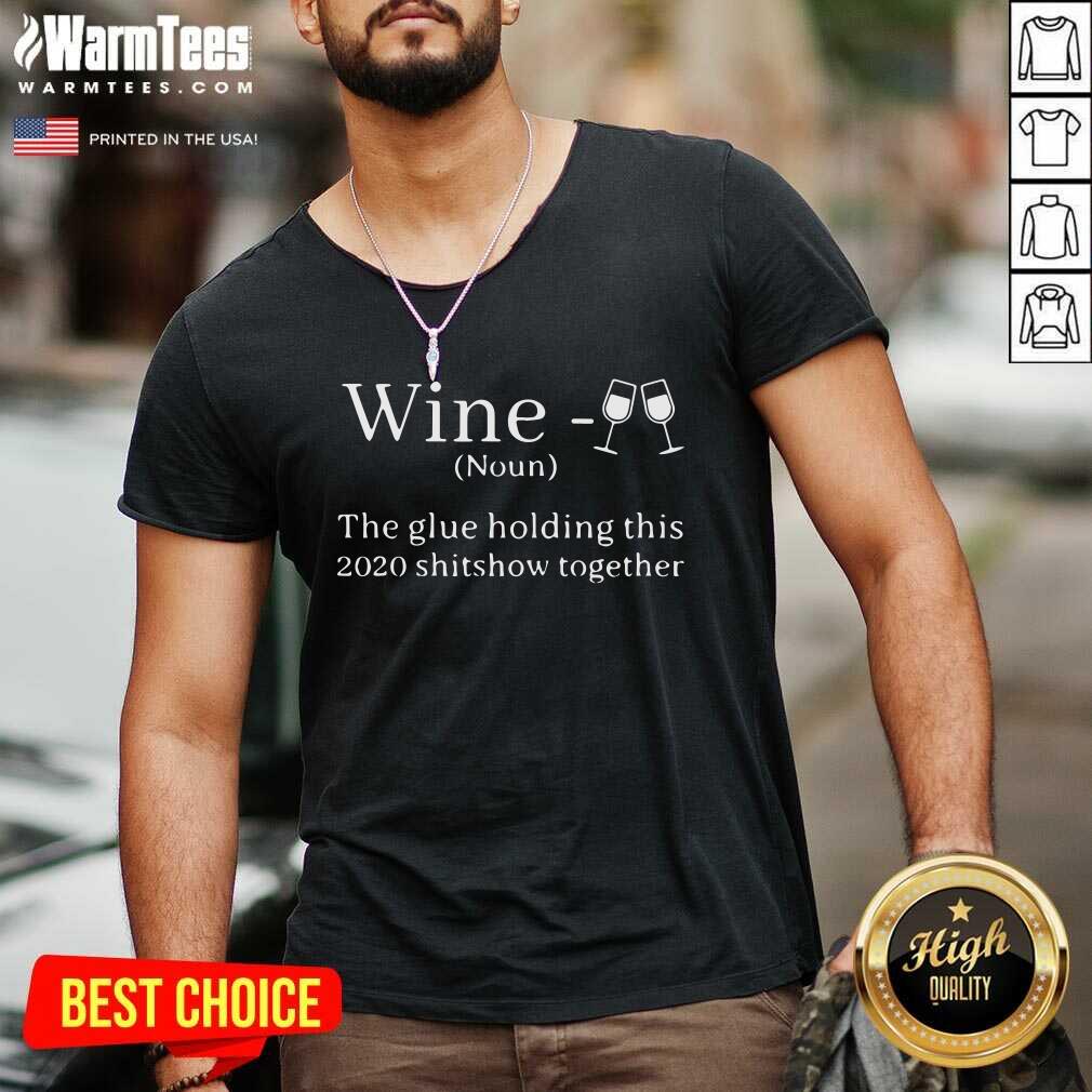 Funny Wine Is The Glue Holding This 2020 Shitshow Together Shirt - Image 5