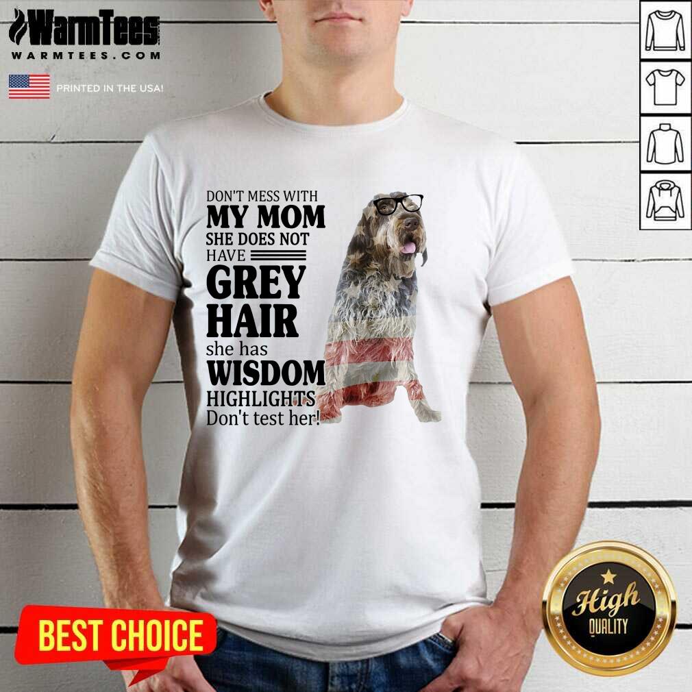 Funny Wirehaired Pointing Griffon My Mom Grey Hair Wisdom Highlights American Flag Shirt