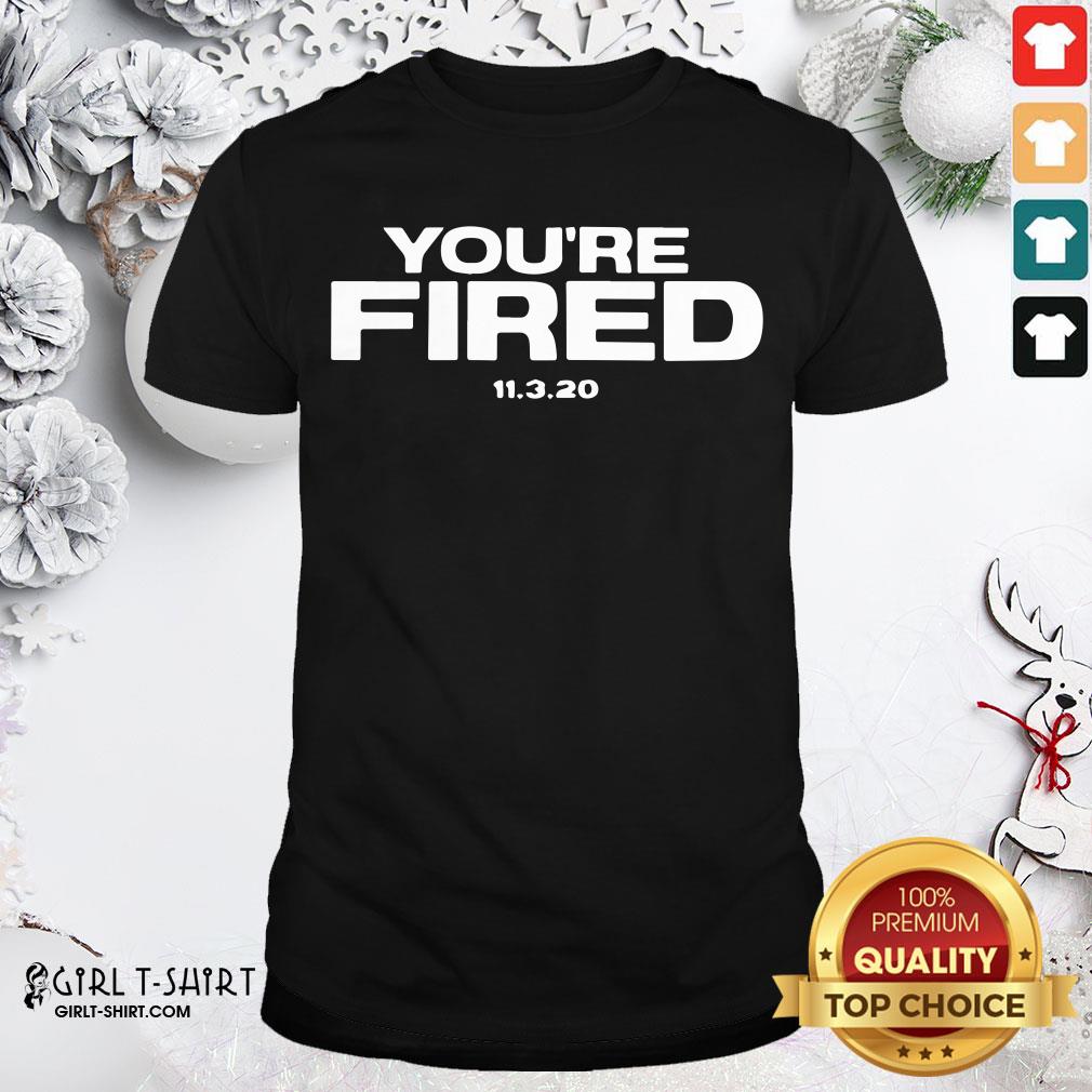 Funny You Are Fired Trump Loses Election President Shirt