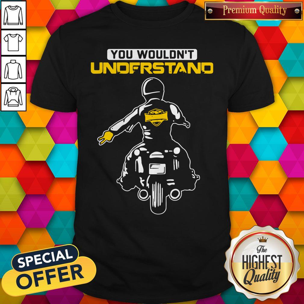 Funny You Wouldn’t Understand Motorcycle Lead The Delegation Shirt