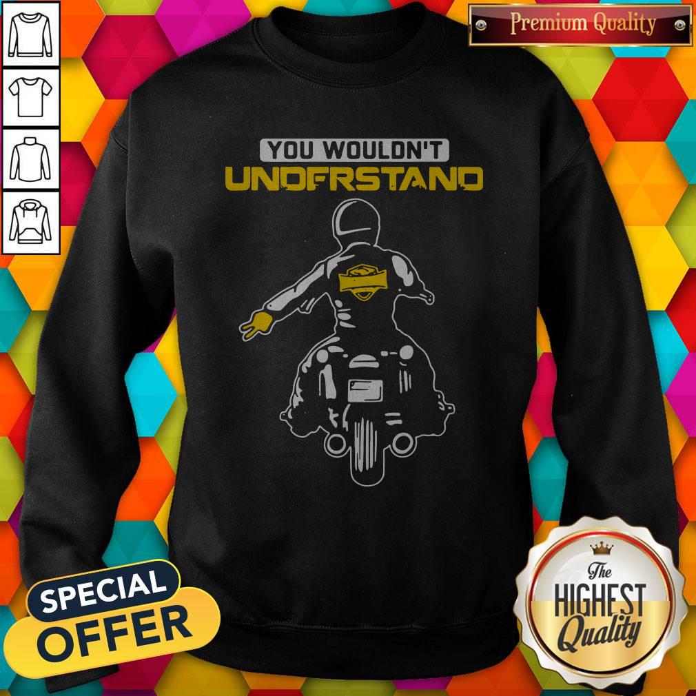 Funny You Wouldn’t Understand Motorcycle Lead The Delegation Shirt - Image 4