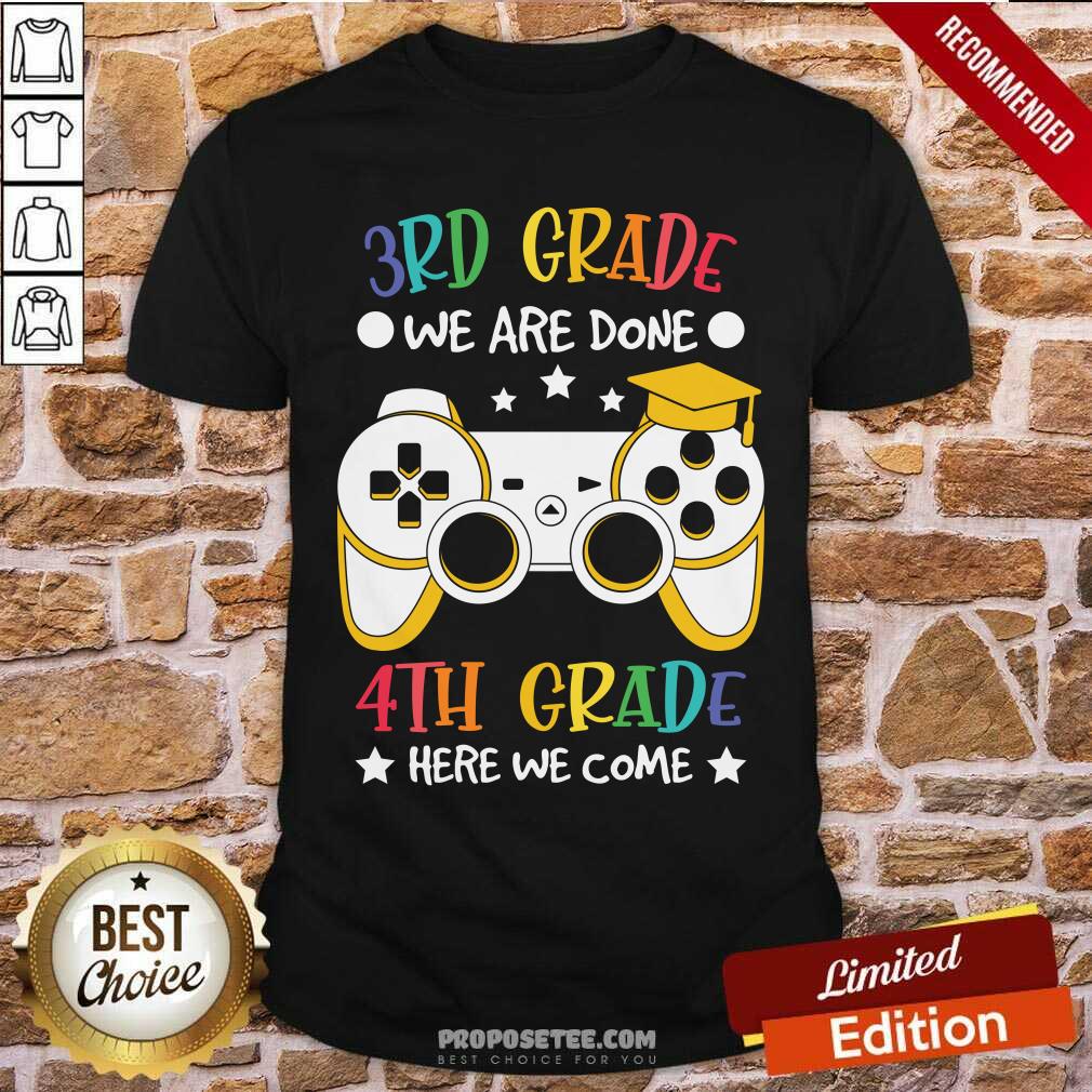 Game Console 3rd Grade We Are Done 4th Grade Here We Come Shirt