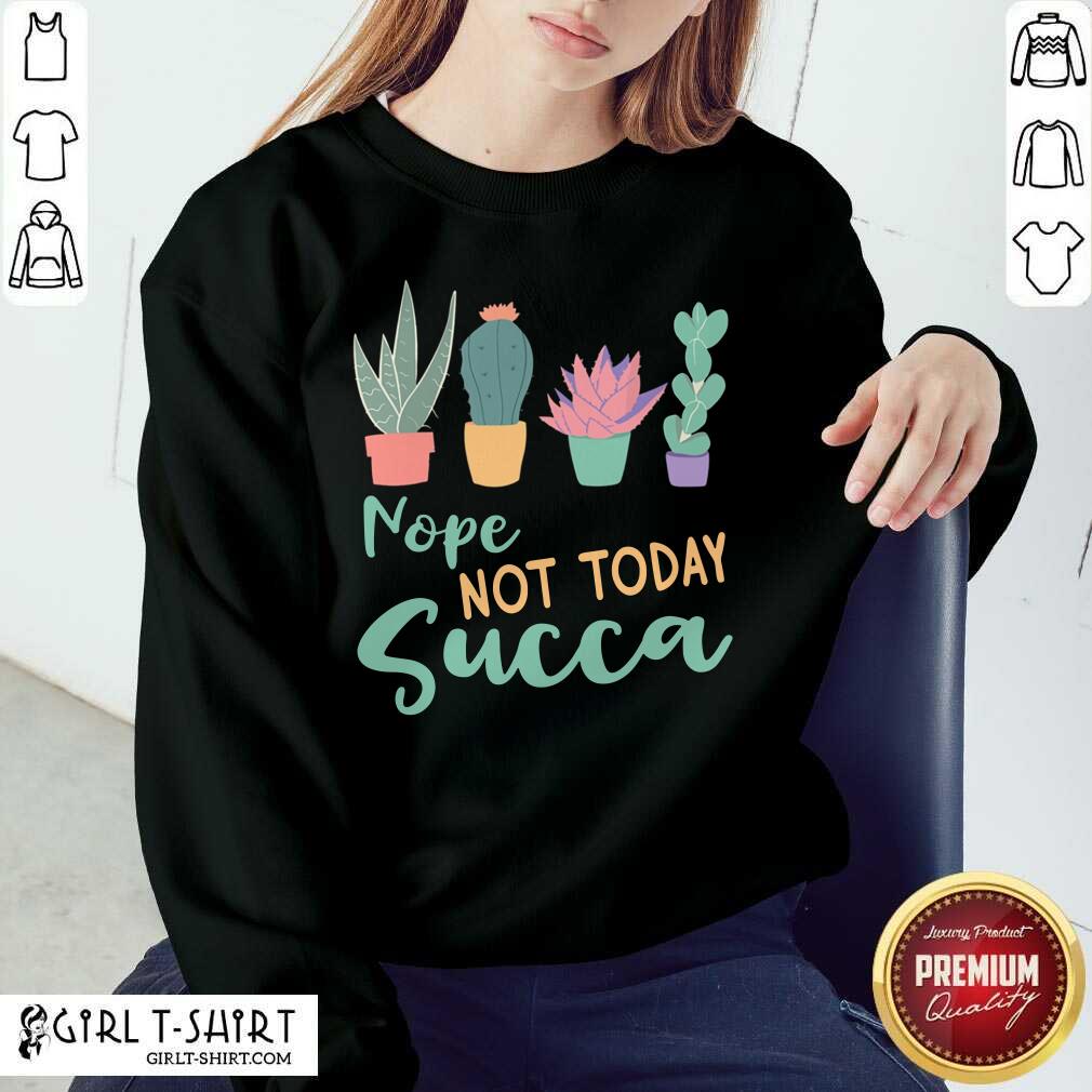 Gardening Nope Not Today Succa Cactus Shirt - Image 5
