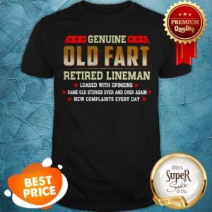 Genuine Old Fart Retired Lineman Loaded With Opinions Shirt