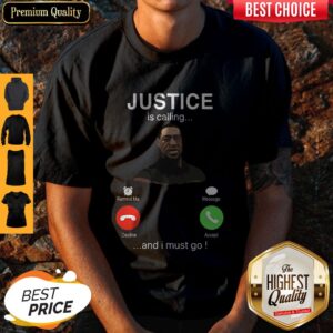 George Floyd Justice Is Calling And I Must Go Shirt