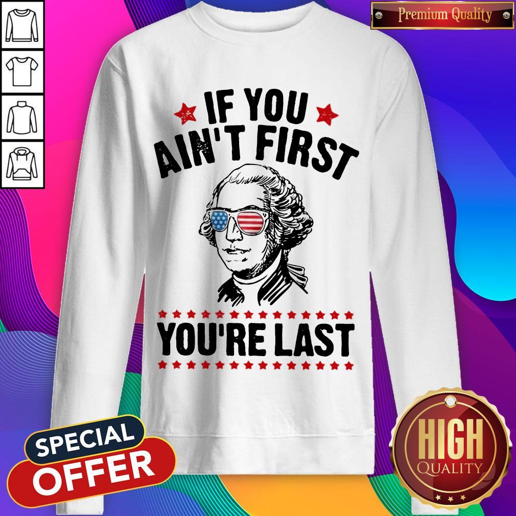 George Washington Independence Day If You Ain’t First You’re Last Shirt - Image 4