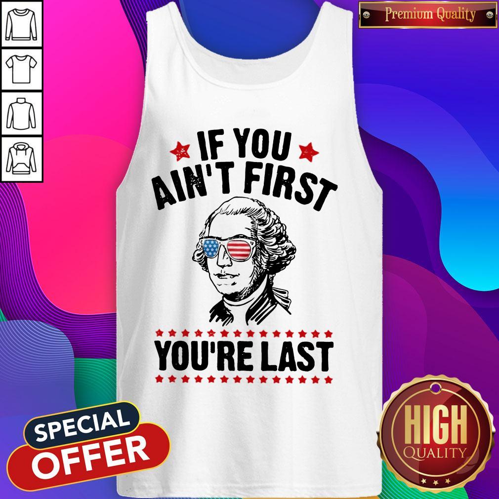 George Washington Independence Day If You Ain’t First You’re Last Shirt - Image 3