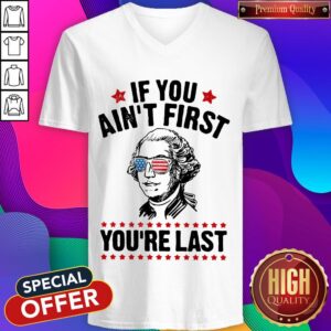 Alternative view of George Washington Independence Day If You Ain’t First You’re Last Shirt