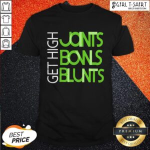 Get High Joints Bowls Blunts Shirt