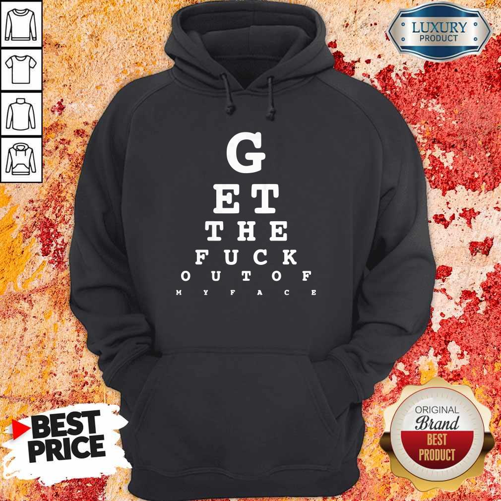 GEt The Fuck Out Of My Face Shirt - Image 3