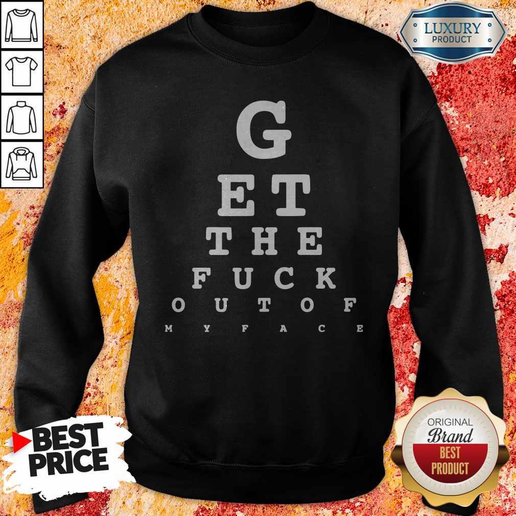 GEt The Fuck Out Of My Face Shirt - Image 5