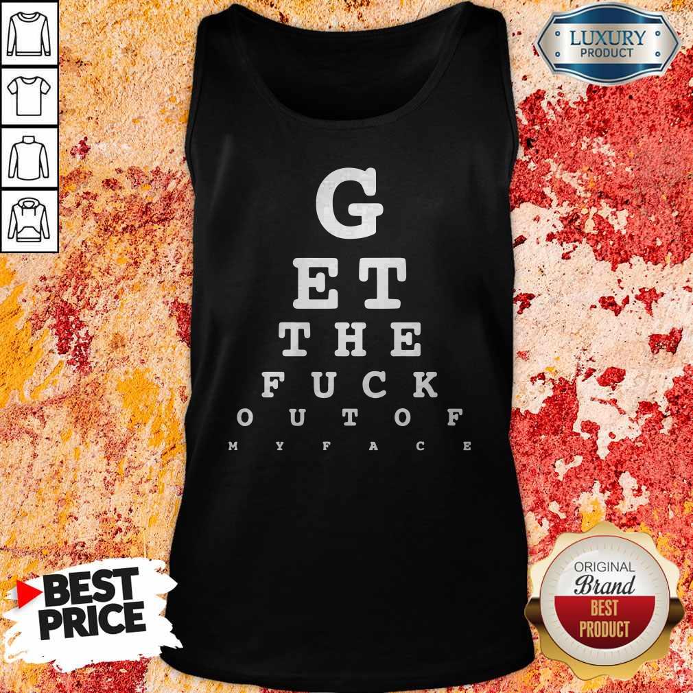 GEt The Fuck Out Of My Face Shirt - Image 4