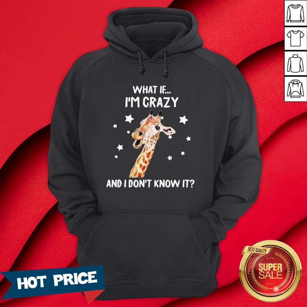 Giraffe What If I’m Crazy And I Don’t Know It Shirt - Image 5