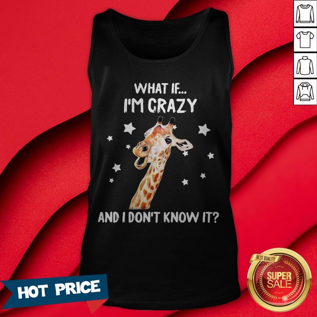 Giraffe What If I’m Crazy And I Don’t Know It Shirt - Image 2
