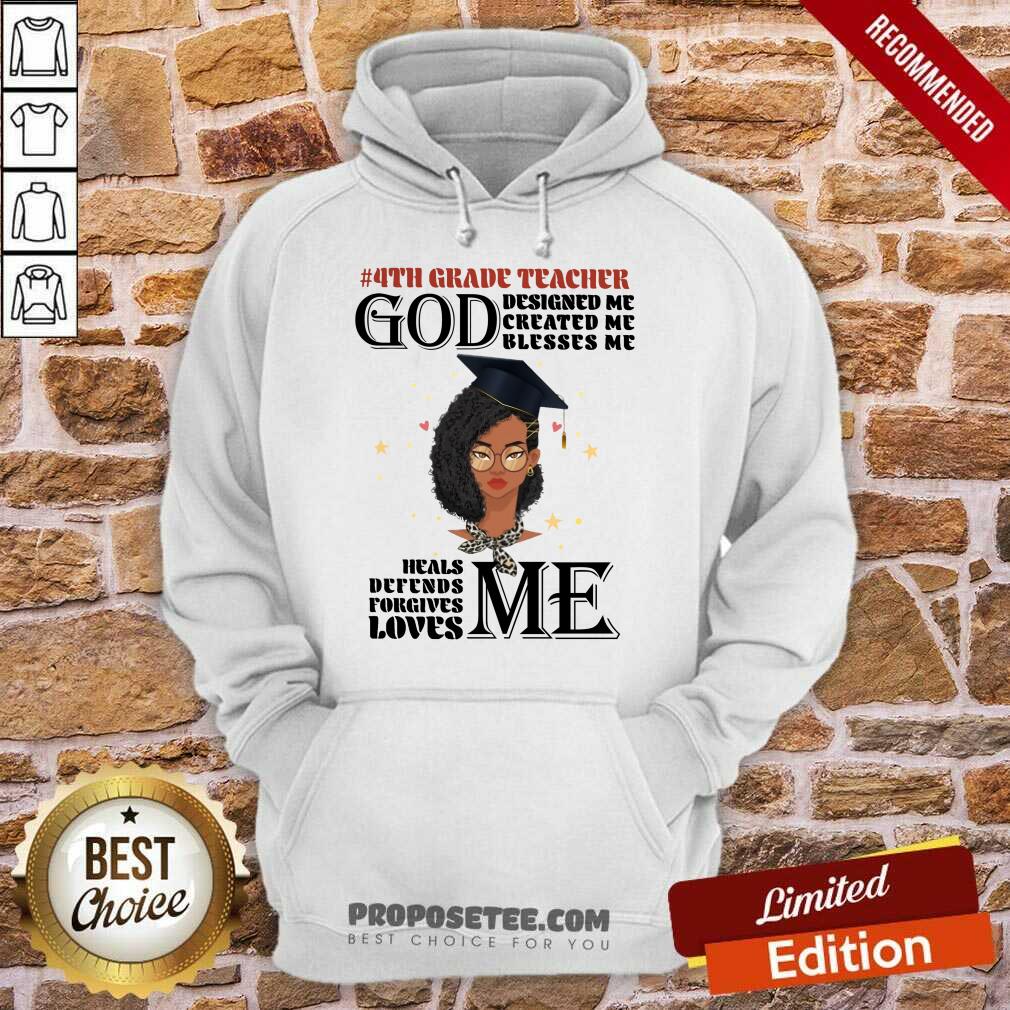 Girl 4th Grade Teacher God Designed Me Created Me Blesses Me Shirt - Image 2