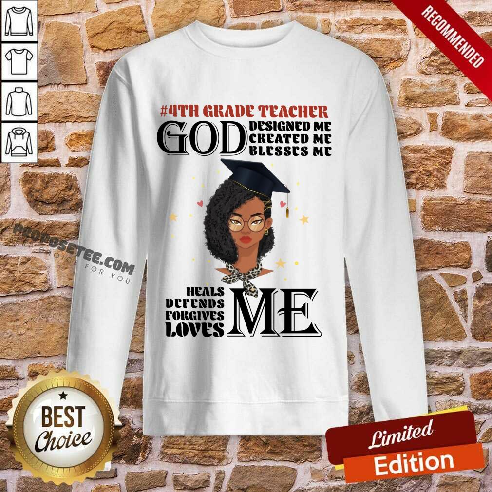 Girl 4th Grade Teacher God Designed Me Created Me Blesses Me Shirt - Image 5