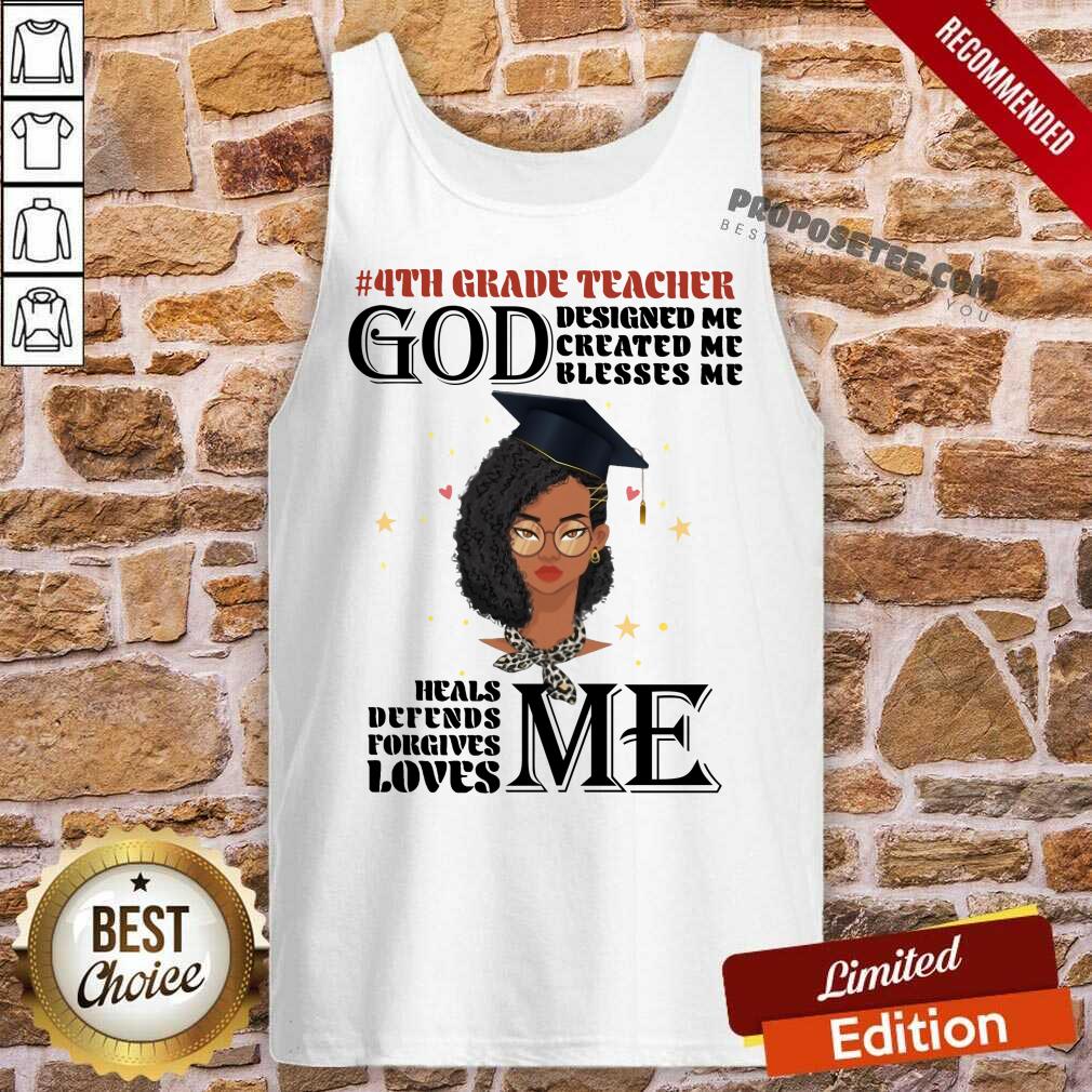 Girl 4th Grade Teacher God Designed Me Created Me Blesses Me Shirt - Image 4