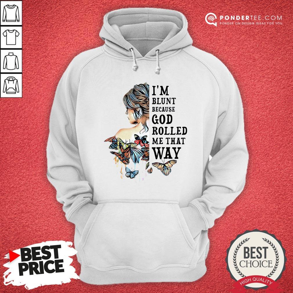 Girl Butterfly I’m Blunt Because God Rolled Me That Way Shirt - Image 5