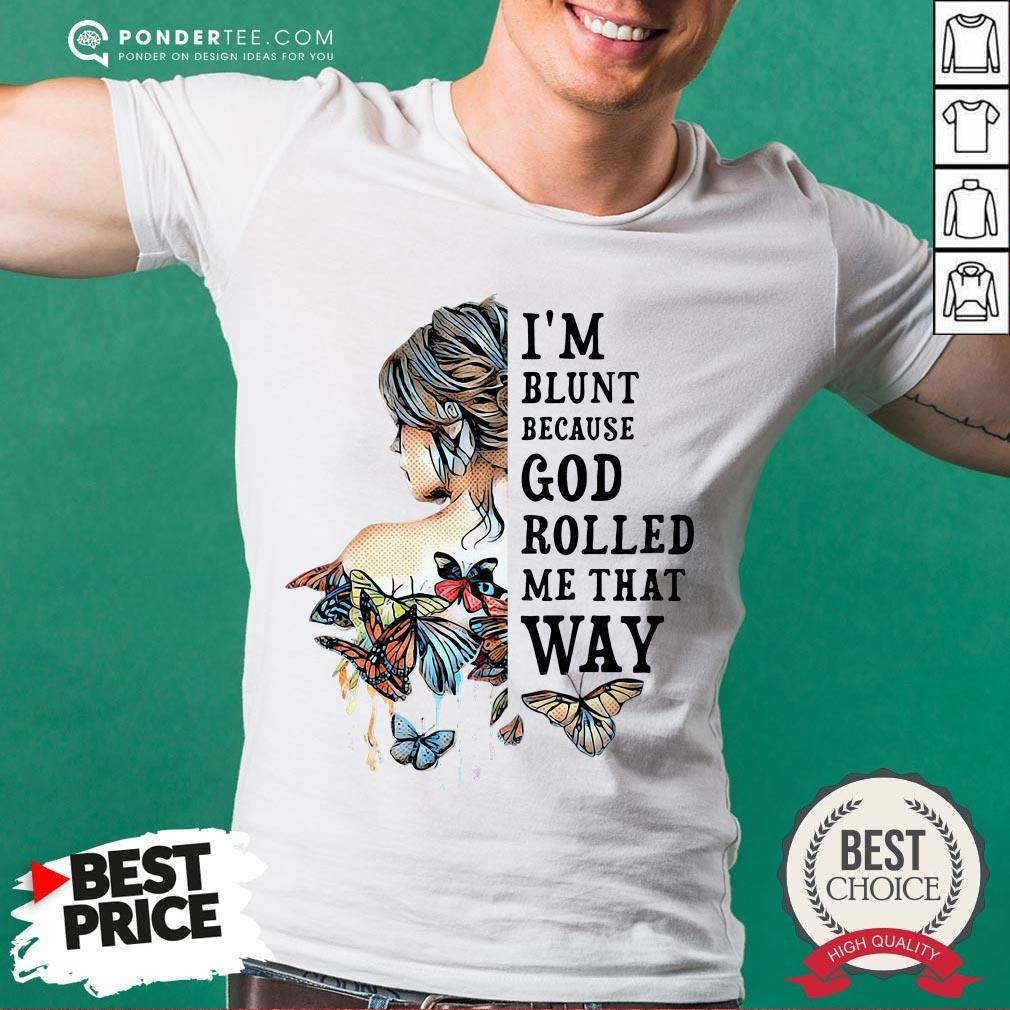 Girl Butterfly I’m Blunt Because God Rolled Me That Way Shirt